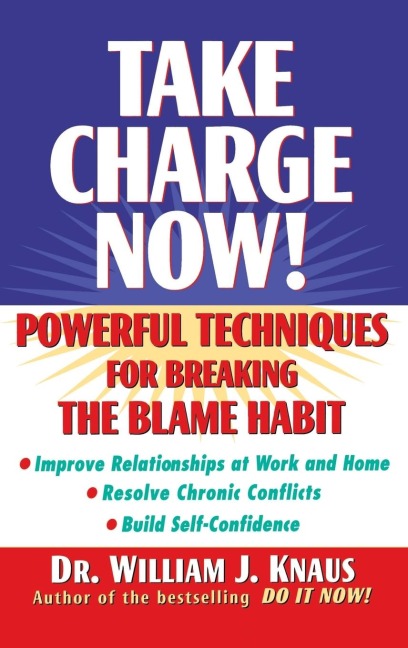 Take Charge Now!: Powerful Techniques for Breaking the Blame Habit