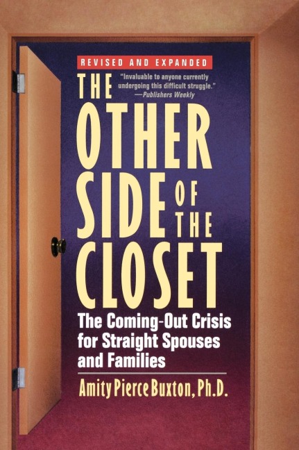 The Other Side of the Closet: The Coming-Out Crisis for Straight Spouses and Families