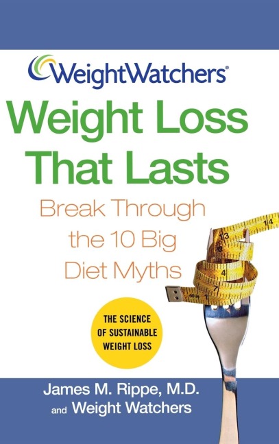 Weight Watchers Weight Loss That Lasts: Break Through the 10 Big Diet Myths