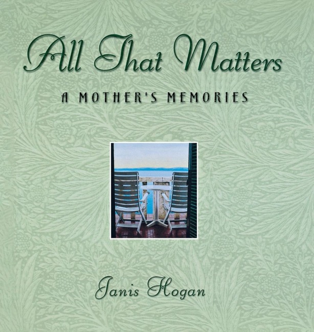 All That Matters: A Mothers Memories