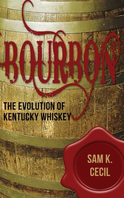 Bourbon: The Evolution of Kentucky Whiskey