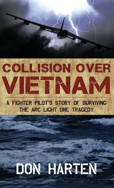 Collision Over Vietnam: A Fighter Pilots Story of Surviving the ARC Light One Tragedy