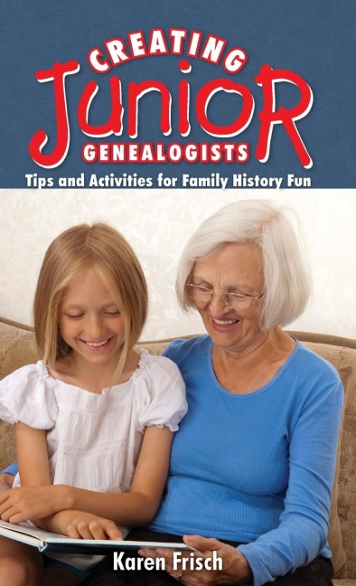 Creating Junior Genealogists: Tips and Activities for Family History Fun