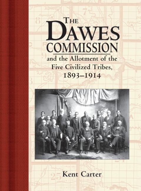 The Dawes Commission: And the Allotment of the Five Civilized Tribes, 1893-1914