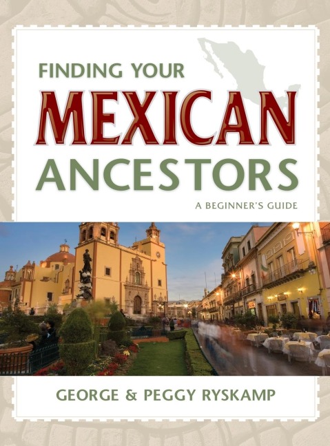 Finding Your Mexican Ancestors: A Beginners Guide