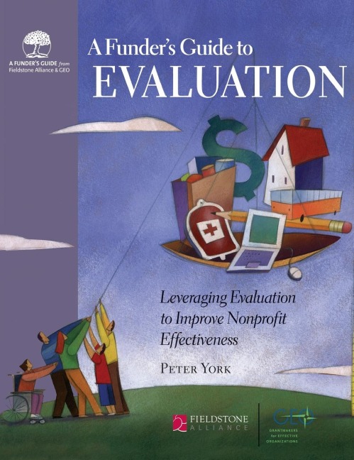 A Funders Guide to Evaluation: Leveraging Evaluation to Improve Nonprofit Effectiveness