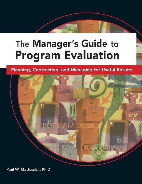 The Managers Guide to Program Evaluation: Planning, Contracting, & Managing for Useful Results