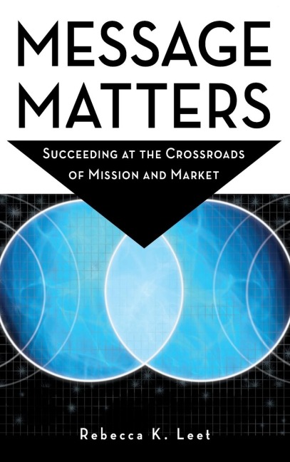 Message Matters: Succeeding at the Crossroads of Mission and Market