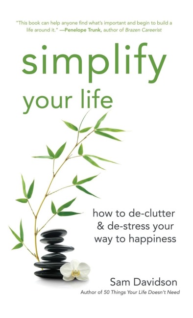 Simplify Your Life: How to De-Clutter & De-Stress Your Way to Happiness