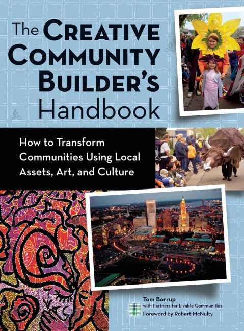 The Creative Community Builders Handbook: How to Transform Communities Using Local Assets, Arts, and Culture