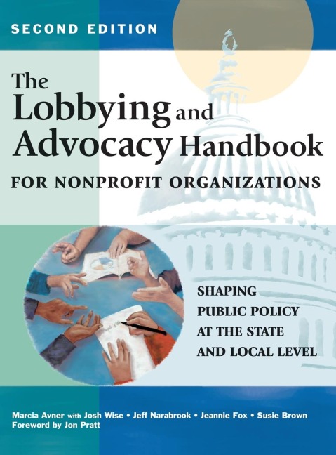 The Lobbying and Advocacy Handbook for Nonprofit Organizations, Second Edition: Shaping Public Policy at the State and Local Level