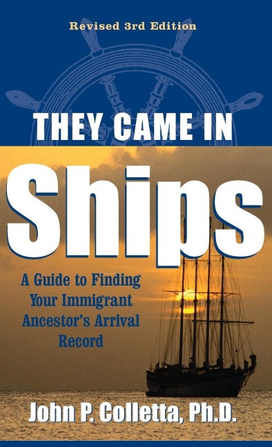They Came In Ships: A Guide to Finding Your Immigrant Ancestors Arrival Record