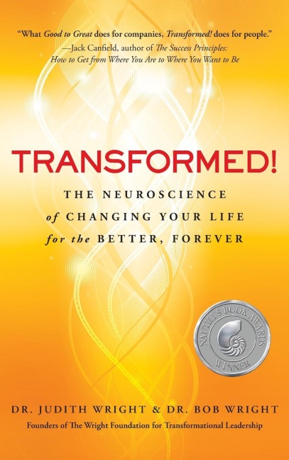 Transformed!: The Neuroscience of Changing Your Life for the Better, Forever