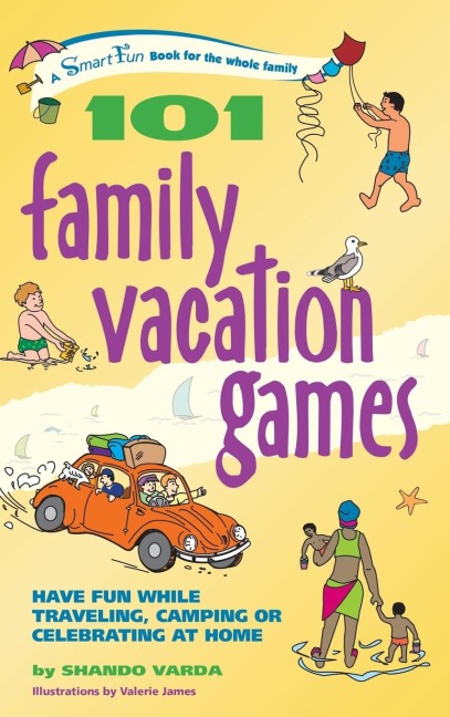 101 Family Vacation Games: Have Fun While Traveling, Camping, or Celebrating at Home