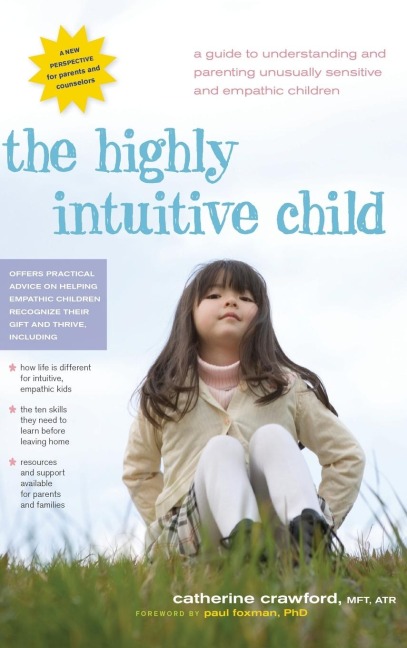 The Highly Intuitive Child: A Guide to Understanding and Parenting Unusually Sensitive and Empathic Children