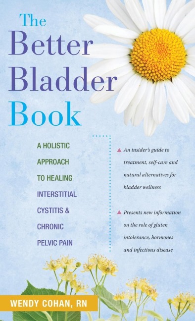 The Better Bladder Book: A Holistic Approach to Healing Interstitial Cystitis and Chronic Pelvic Pain