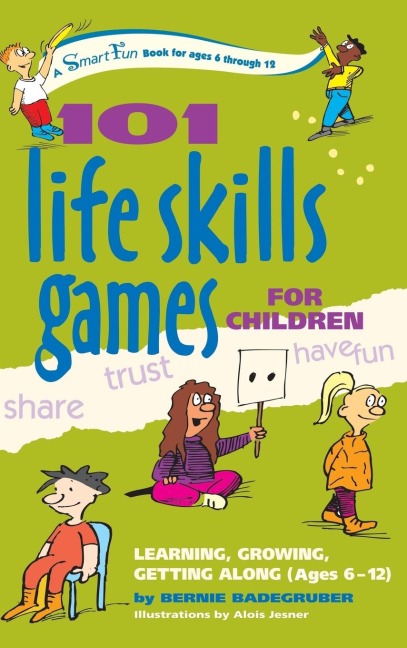 101 Life Skills Games for Children: Learning, Growing, Getting Along (Ages 6-12)