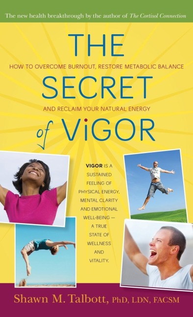 The Secret of Vigor: How to Overcome Burnout, Restore Metabolic Balance, and Reclaim Your Natural Energy