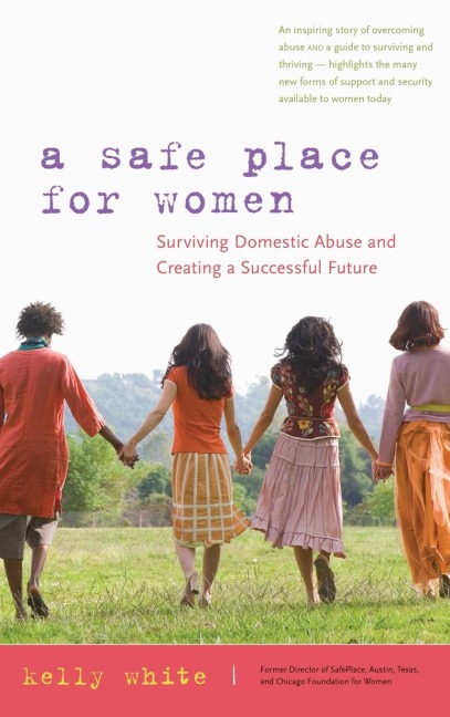 A Safe Place for Women: How to Survive Domestic Abuse and Create a Successful Future
