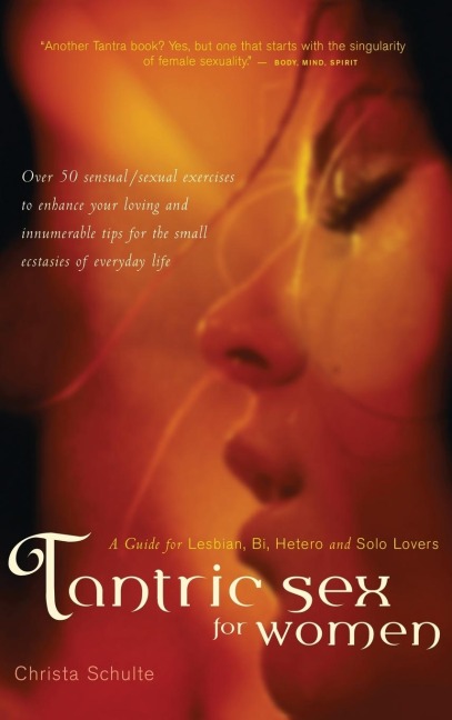 Tantric Sex for Women A Guide for Lesbian, Bi, Hetero, and Solo Lovers