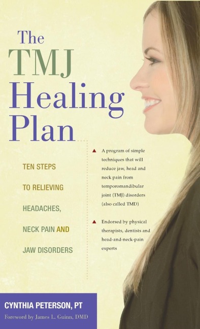 The Tmj Healing Plan: Ten Steps to Relieving Headaches, Neck Pain and Jaw Disorders