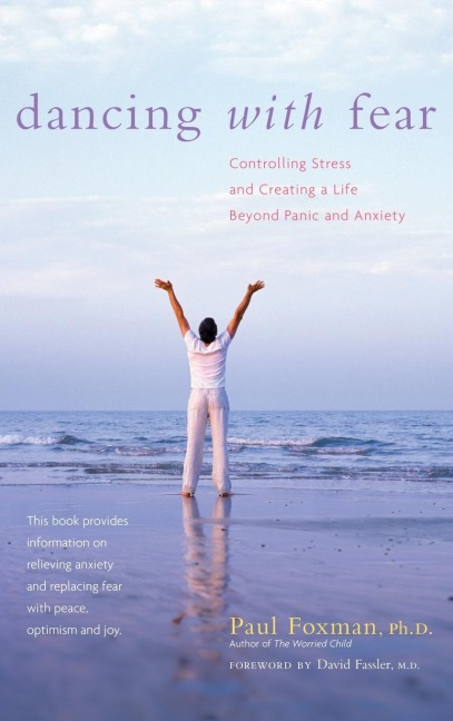 Dancing with Fear: Controlling Stress and Creating a Life Beyond Panic and Anxiety