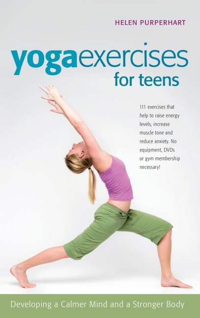 Yoga Exercises for Teens: Developing a Calmer Mind and a Stronger Body