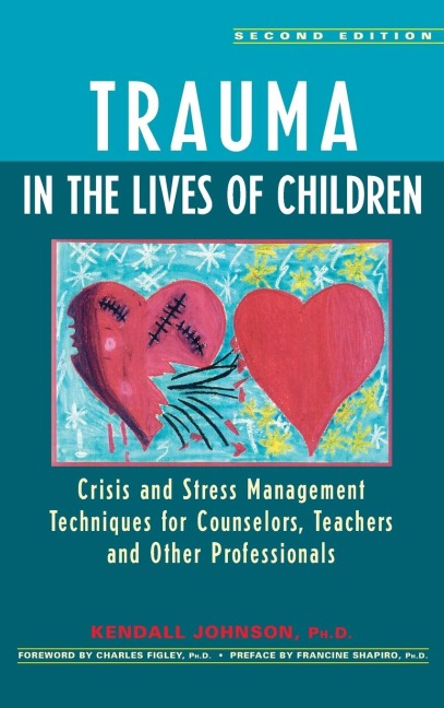 Trauma in the Lives of Children: Crisis and Stress Management Techniques for Counselors, Teachers, and Other Professionals