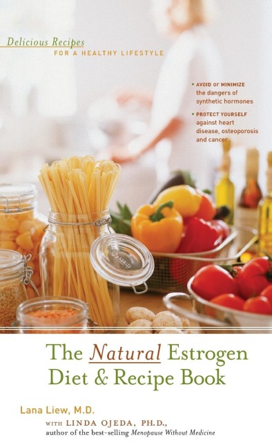 The Natural Estrogen Diet and Recipe Book: Delicious Recipes for a Healthy Lifestyle