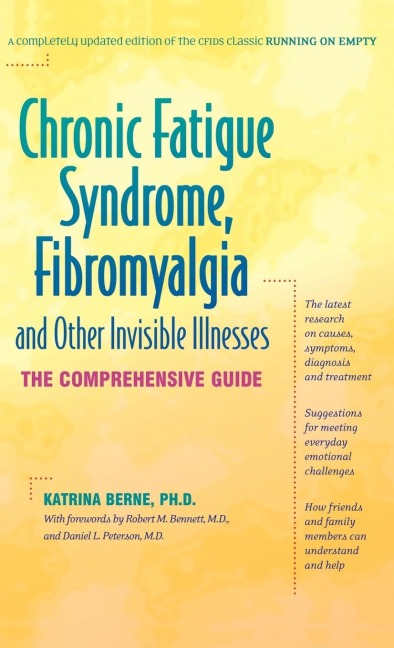 Chronic Fatigue Syndrome, Fibromyalgia, and Other Invisible Illnesses: The Comprehensive Guide