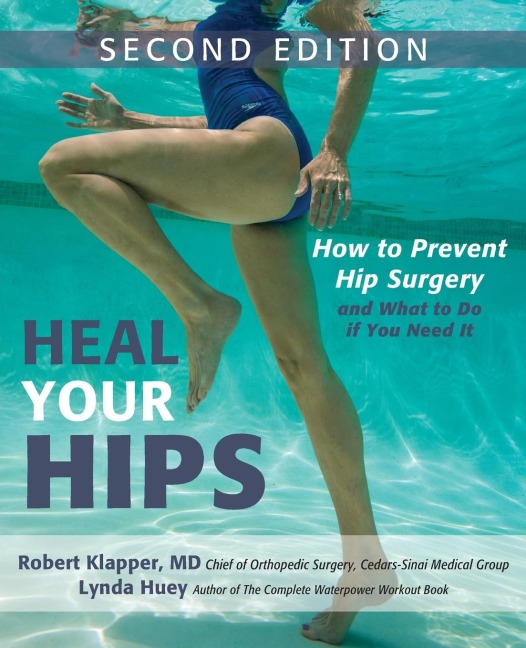 Heal Your Hips, Second Edition: How to Prevent Hip Surgery and What to Do If You Need It