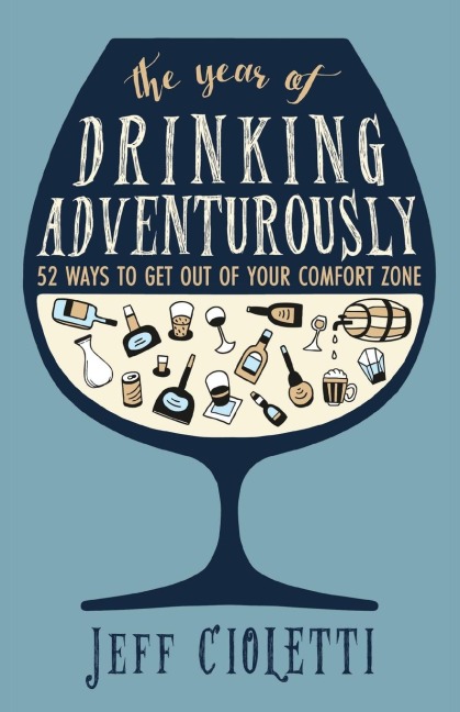 The Year of Drinking Adventurously: 52 Ways to Get Out of Your Comfort Zone