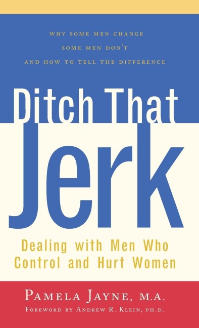 Ditch That Jerk: Dealing with Men Who Control and Hurt Women