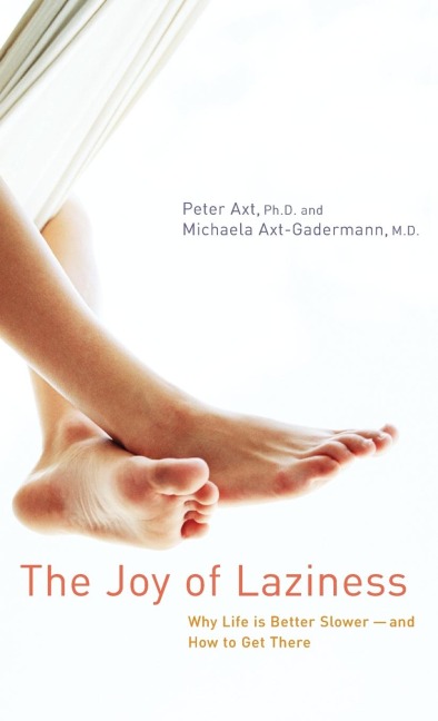 The Joy of Laziness: Why Life Is Better Slower and How to Get There