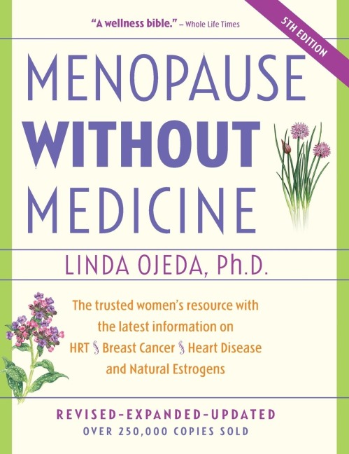 Menopause Without Medicine: The Trusted Women's Resource with the Latest Information on Hrt, Breast Cancer, Heart Disease, and Natural Estrogens