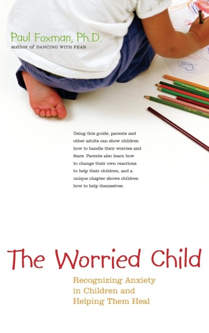 The Worried Child: Recognizing Anxiety in Children and Helping Them Heal