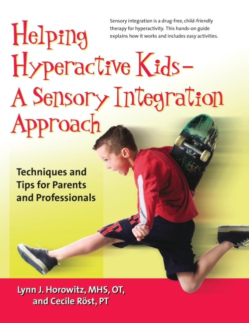 Helping Hyperactive Kids ? a Sensory Integration Approach: Techniques and Tips for Parents and Professionals