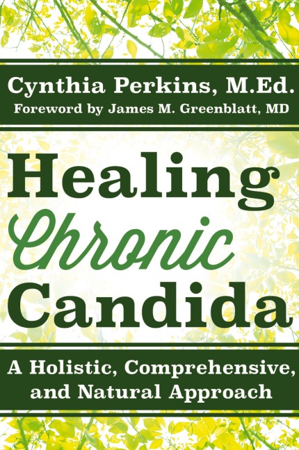 Healing Chronic Candida: A Holistic, Comprehensive, and Natural Approach