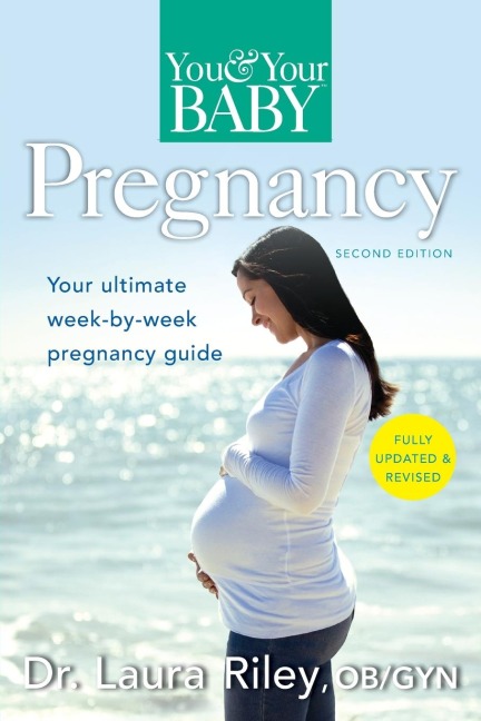 You and Your Baby Pregnancy: The Ultimate Week-by-Week Pregnancy Guide