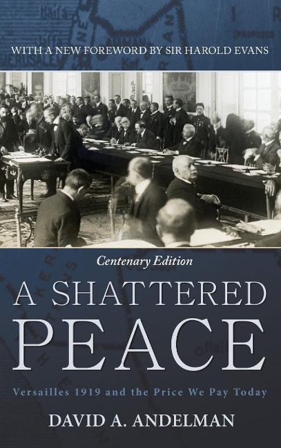 A Shattered Peace: Versailles 1919 and the Price We Pay Today