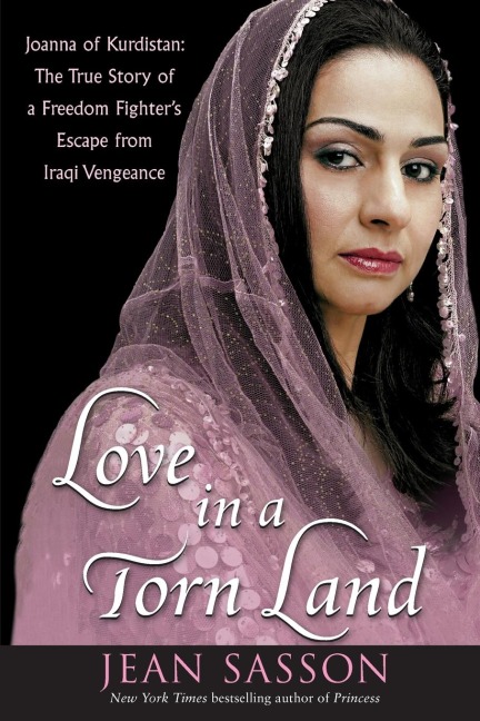 Love in a Torn Land: Joanna of Kurdistan: The True Story of a Freedom Fighters Escape from Iraqi Vengeance
