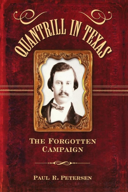 Quantrill in Texas: The Forgotten Campaign