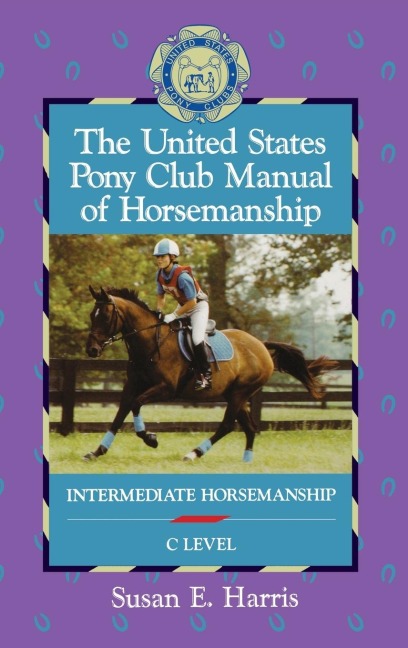 The United States Pony Club Manual of Horsemanship: Intermediate Horsemanship (C Level)