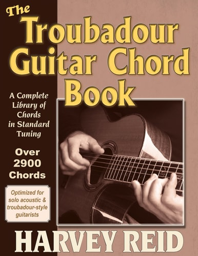 The Troubadour Guitar Chord Book A Complete Library of Chords in Standard Tuning