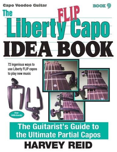 The Liberty Flip Capo Idea Book The Guitarist's Guide to the Ultimate Partial Capos