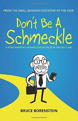 Don't Be A Schmeckle A Road Warrior's Perspective on Sales in the Fast Lane