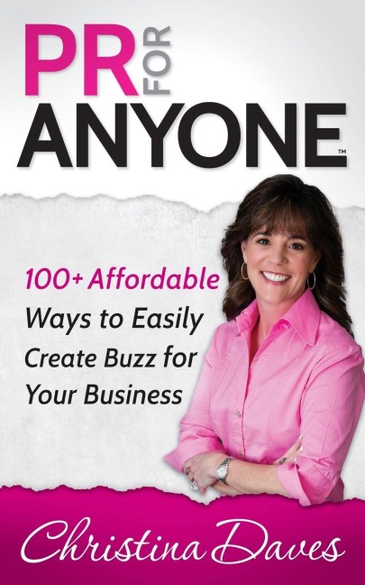 PR for Anyone: 100+ Affordable Ways to Easily Create Buzz for Your Business