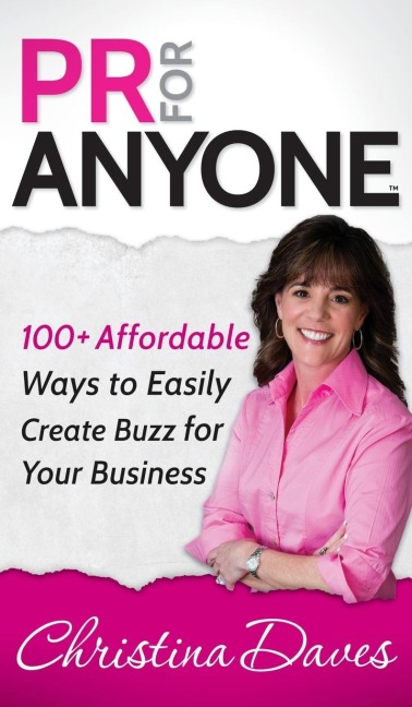 PR for Anyone: 100+ Affordable Ways to Easily Create Buzz for Your Business
