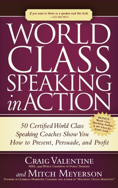 World Class Speaking in Action: 50 Certified Coaches Show You How to Present, Persuade, and Profit