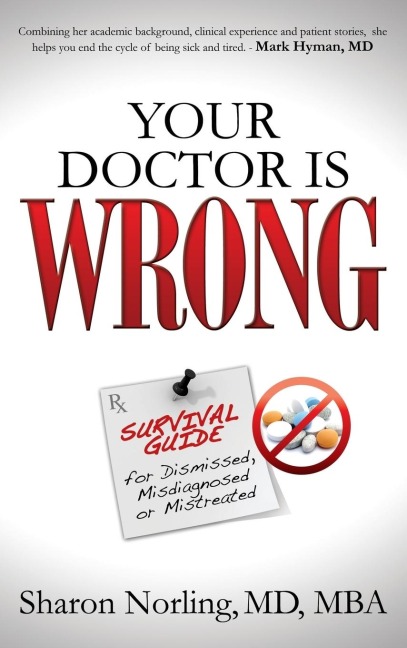 Your Doctor Is Wrong: For Anyone Who Has Been Dismissed, Misdiagnosed or Mistreated